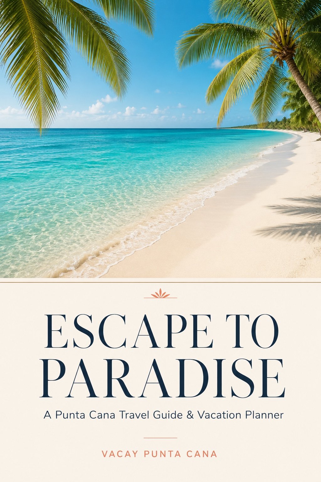 Escape to Paradise: A Punta Cana Travel Guide & Vacation Planner cover